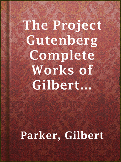 Gilbert Parker作のThe Project Gutenberg Complete Works of Gilbert Parkerの作品詳細 - 貸出可能